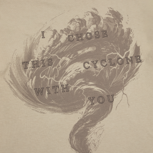 I Chose This Cyclone With You T-Shirt